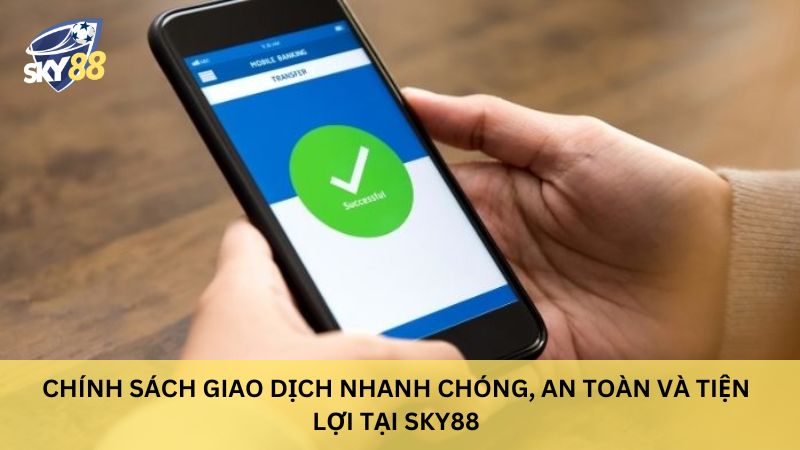 Chính Sách Quyền Lợi Thành Viên Tham Gia Nhà Cái Sky88 4 Chính sách giao dịch nhanh chóng, an toàn và tiện lợi tại sky88