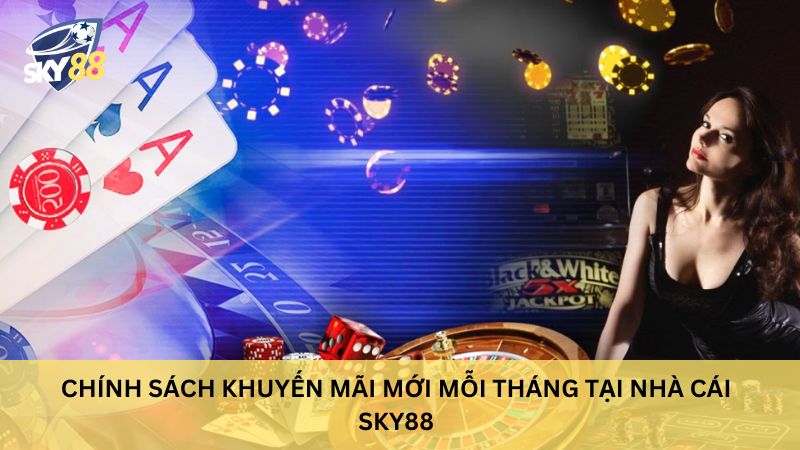 Chính Sách Quyền Lợi Thành Viên Tham Gia Nhà Cái Sky88 2 Chính sách khuyến mãi mới mỗi tháng tại nhà cái sky88