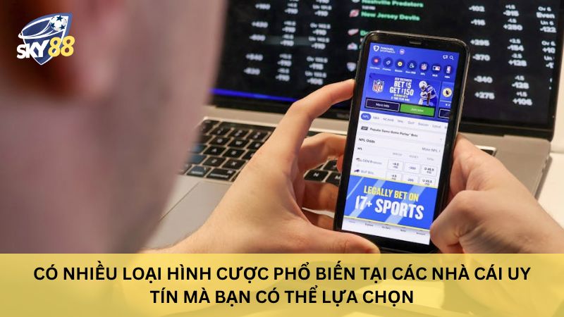 Top 10 nhà cái uy tín chọn lọc 2025 | Thưởng nạp tiền 100% 26 Có nhiều loại hình cược phổ biến tại các nhà cái uy tín mà bạn có thể lựa chọn
