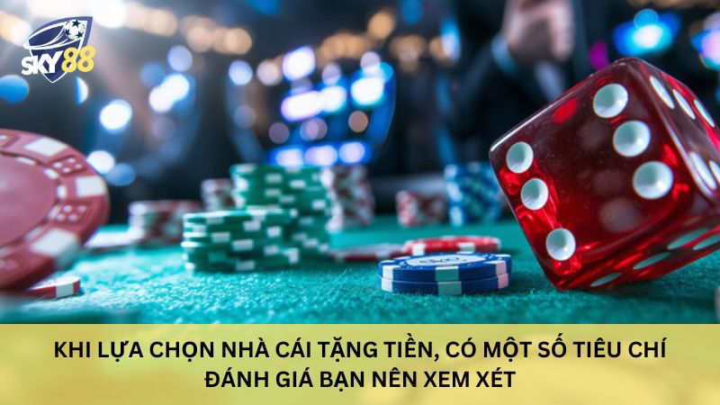 Top 10 nhà cái tặng tiền cược khi đăng ký mới uy tín 2025 25 Khi lựa chọn nhà cái tặng tiền, Có một số tiêu chí đánh giá bạn nên xem xét